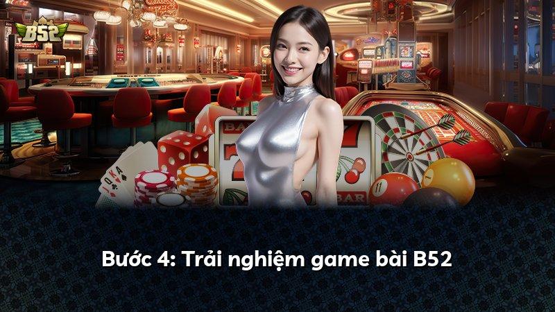 Bước 4: Trải nghiệm game bài B52