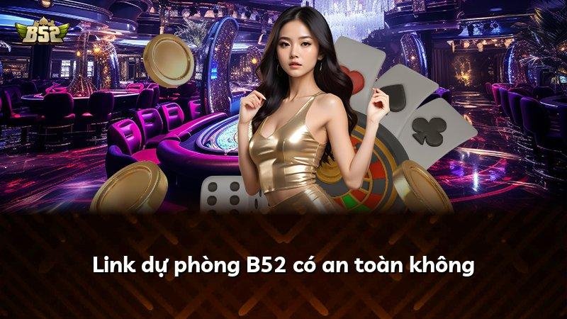 Link dự phòng B52 có an toàn không