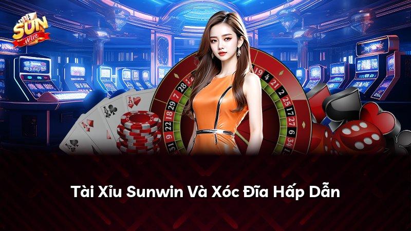 Tài Xỉu Sunwin Và Xóc Đĩa Hấp Dẫn