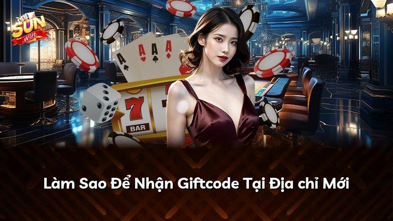Làm Sao Để Nhận Giftcode Tại Địa chỉ Mới