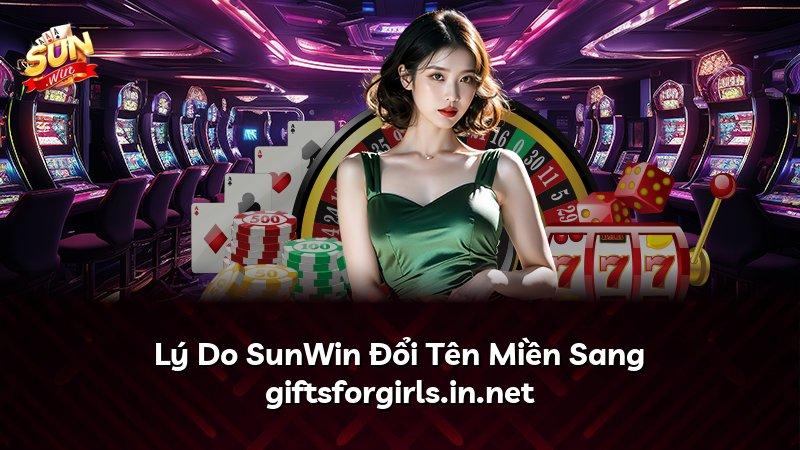 Lý Do SunWin Đổi Tên Miền Sang giftsforgirls.in.net