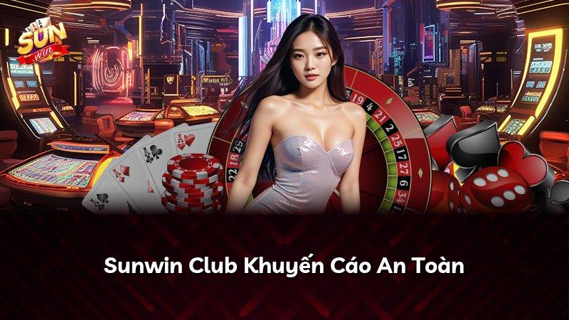 Sunwin Club Khuyến Cáo An Toàn