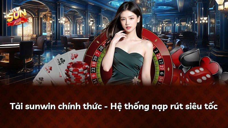 Tải sunwin chính thức - Hệ thống nạp rút siêu tốc