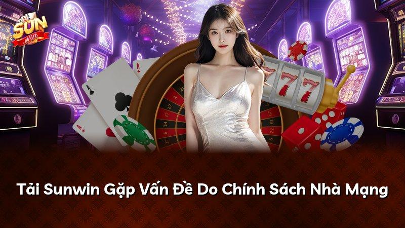 Tải Sunwin Gặp Vấn Đề Do Chính Sách Nhà Mạng